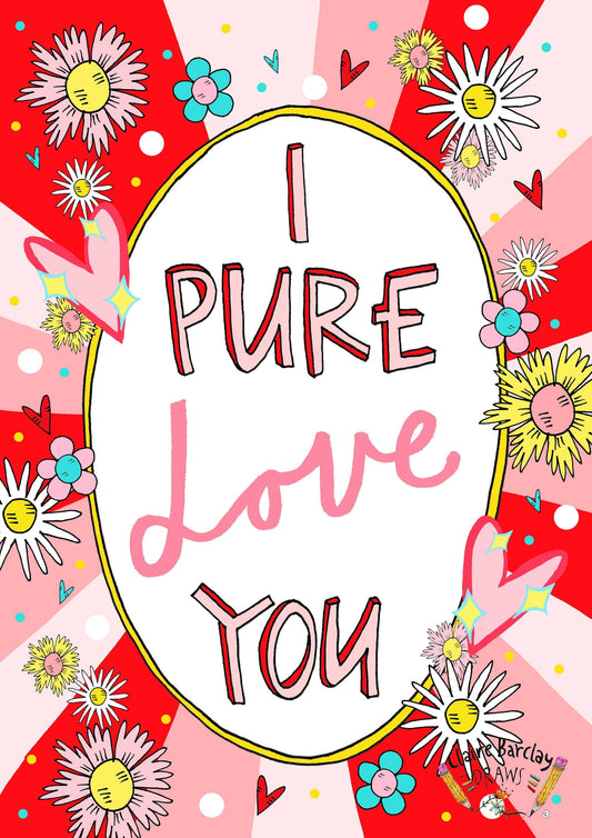 I PURE LOVE YOU CARD